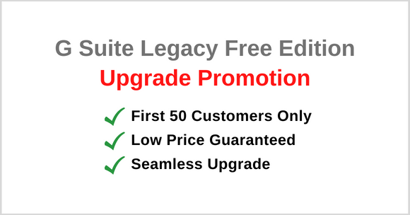 Special Offer for the Upgrade from G Suite Legacy Free Edition! Upgrade Now!